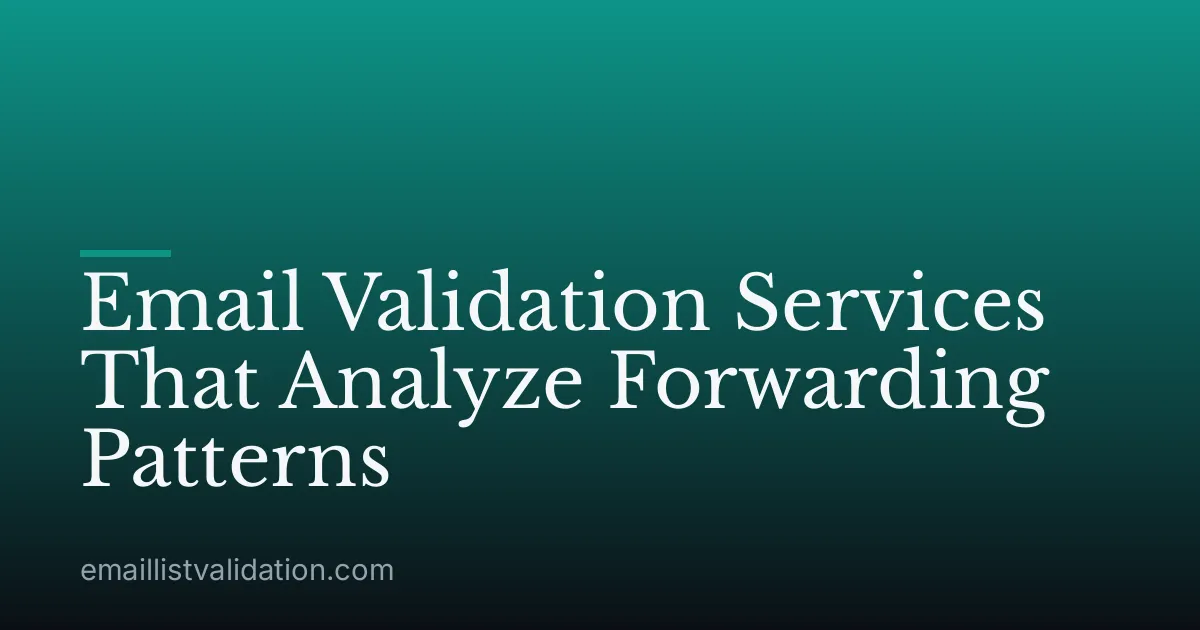 Email Validation Services That Analyze Forwarding Patterns