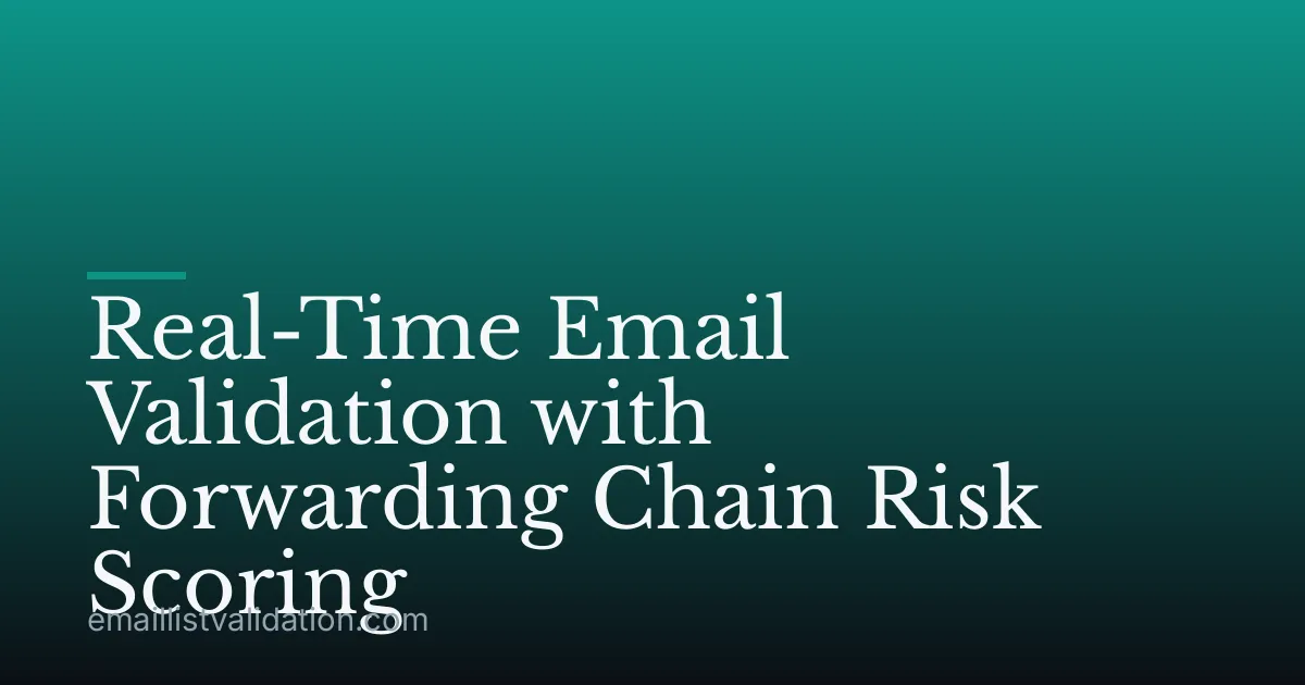 Real-Time Email Validation with Forwarding Chain Risk Scoring