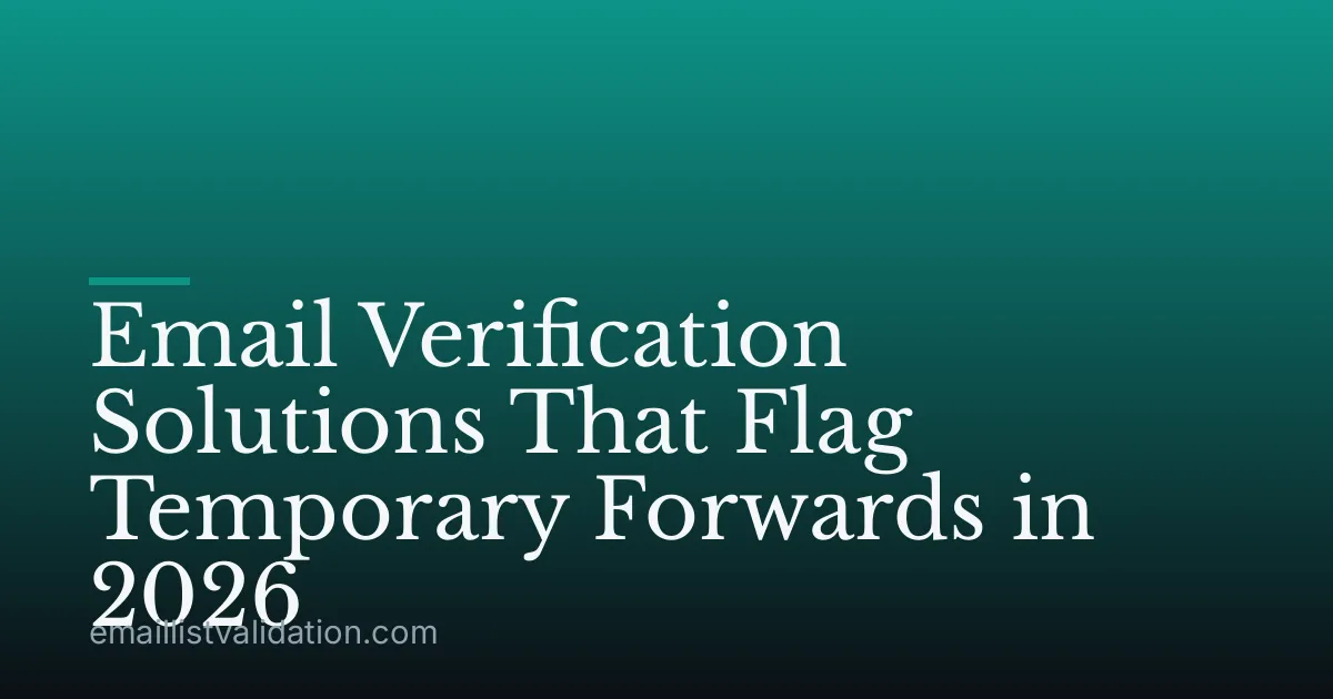 Email Verification Solutions That Flag Temporary Forwards in 2026