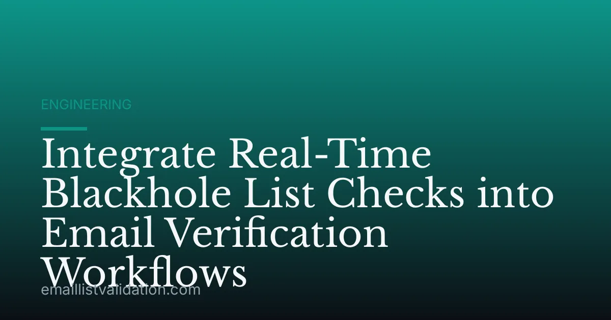 Integrate Real-Time Blackhole List Checks into Email Verification Workflows