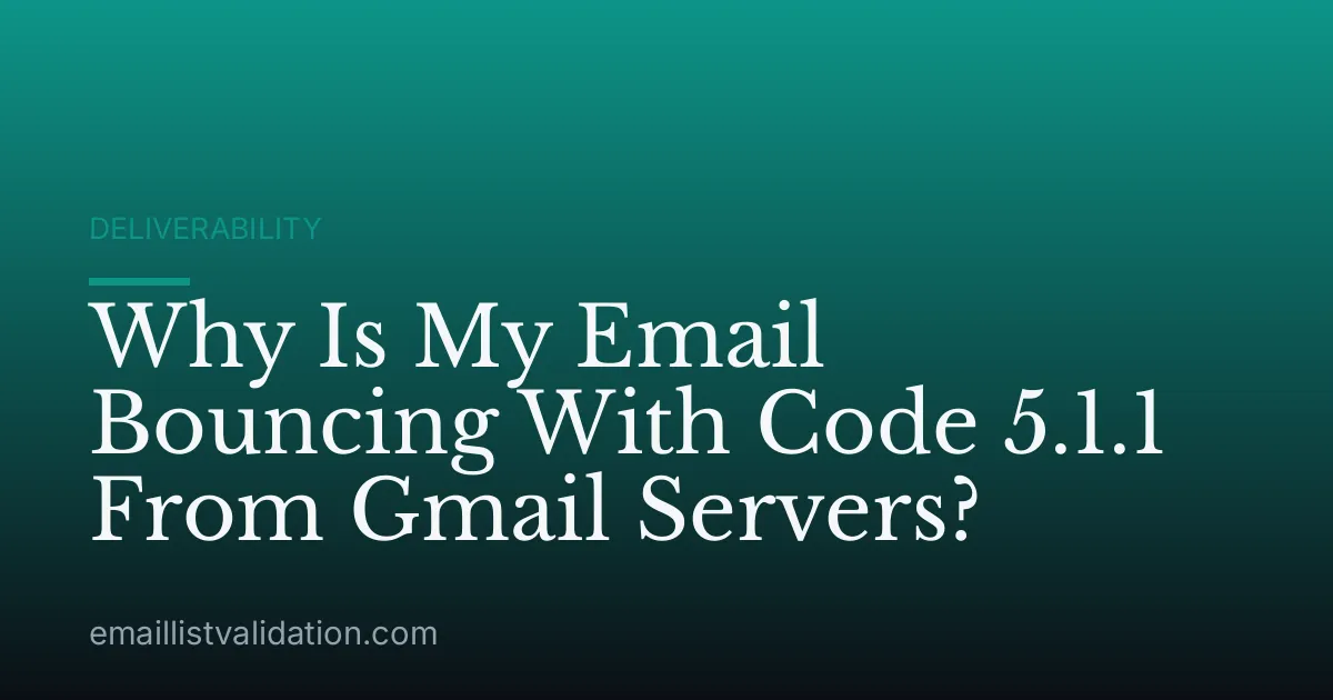 Why Is My Email Bouncing With Code 5.1.1 From Gmail Servers?