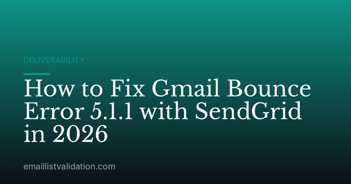 How to Fix Gmail Bounce Error 5.1.1 with SendGrid in 2026