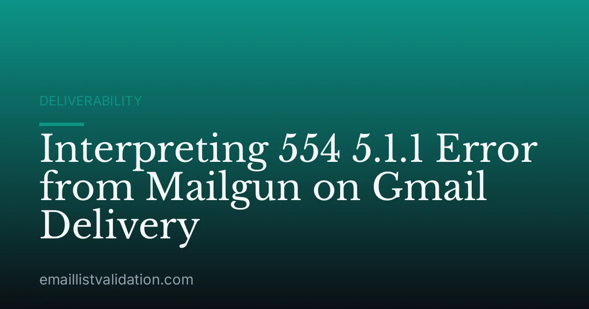 Interpreting 554 5.1.1 Error from Mailgun on Gmail Delivery