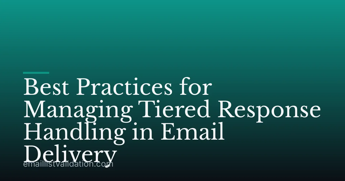Best Practices for Managing Tiered Response Handling in Email Delivery