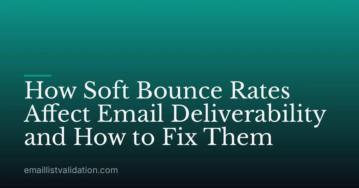 How Soft Bounce Rates Affect Email Deliverability and How to Fix Them