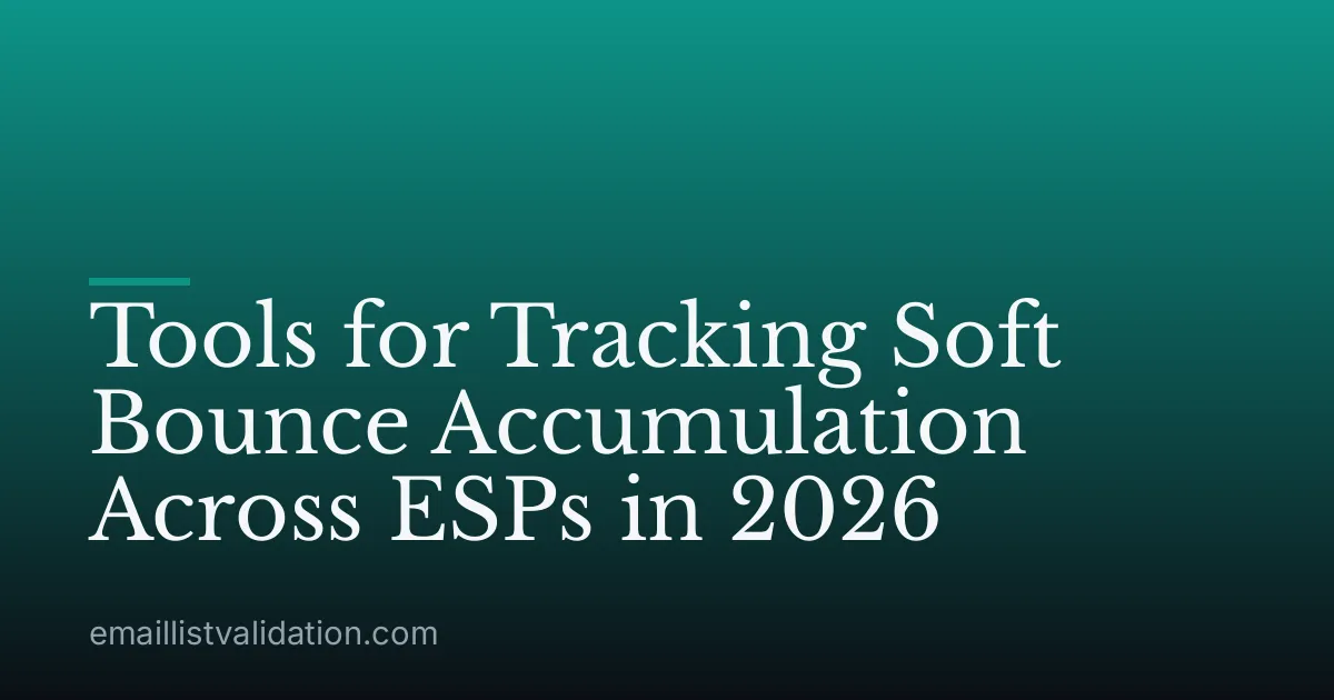 Tools for Tracking Soft Bounce Accumulation Across ESPs in 2026