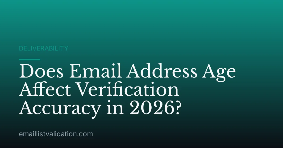 Does Email Address Age Affect Verification Accuracy in 2026?