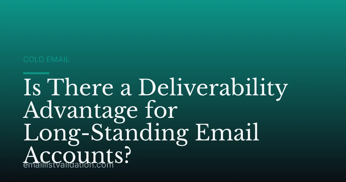 Is There a Deliverability Advantage for Long-Standing Email Accounts?