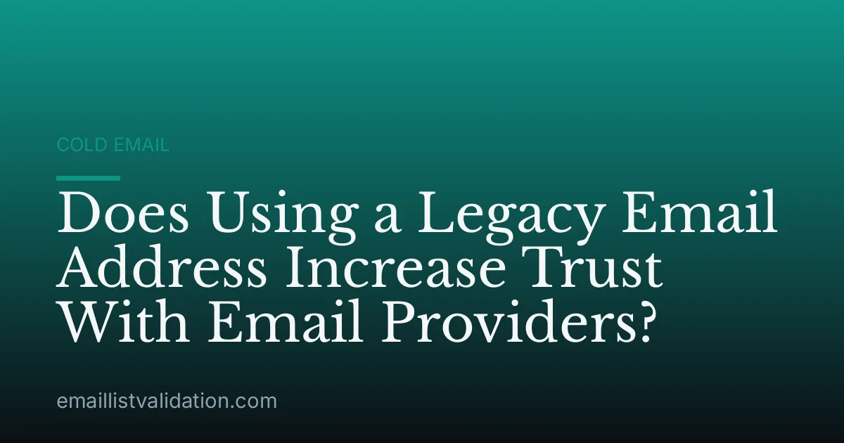 Does Using a Legacy Email Address Increase Trust With Email Providers?