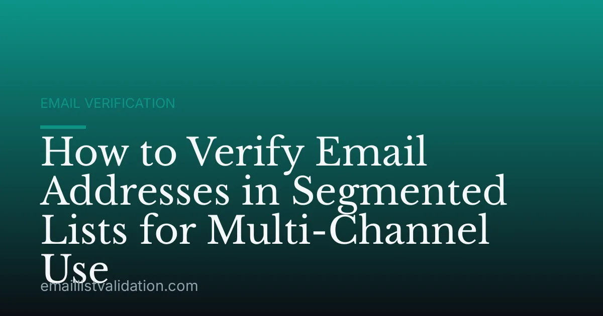 How to Verify Email Addresses in Segmented Lists for Multi-Channel Use