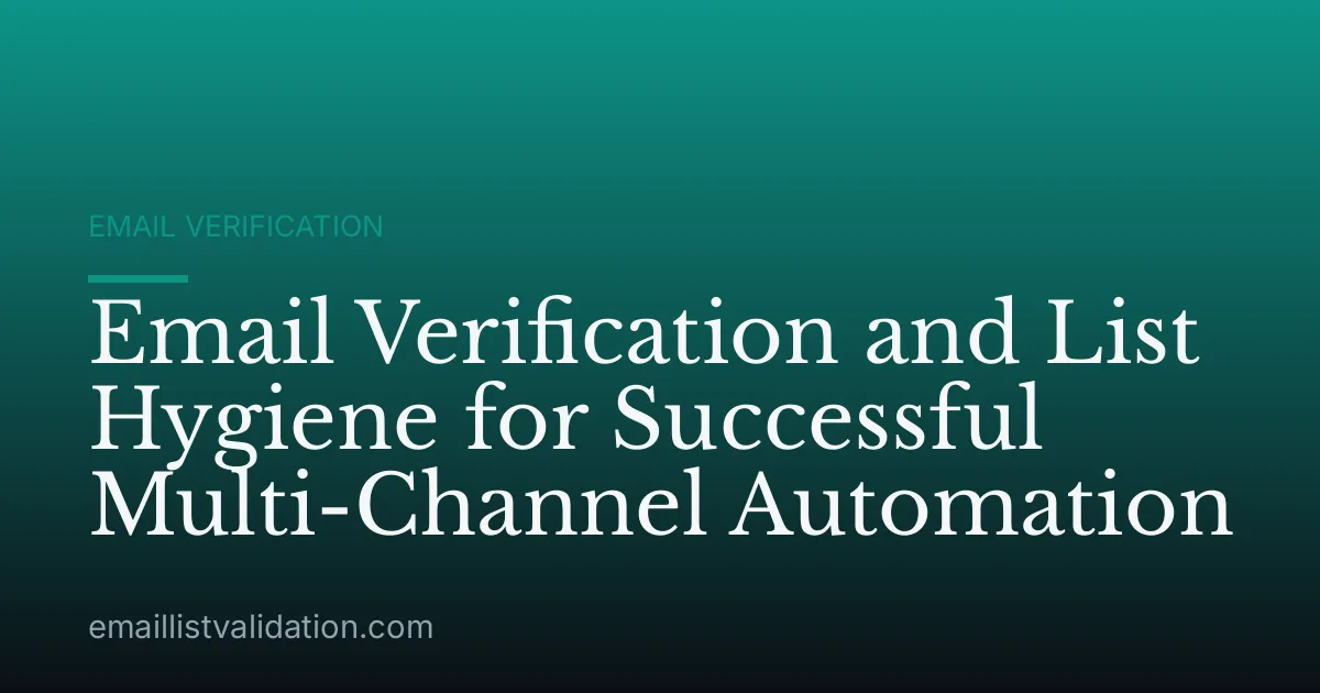 Email Verification and List Hygiene for Successful Multi-Channel Automation