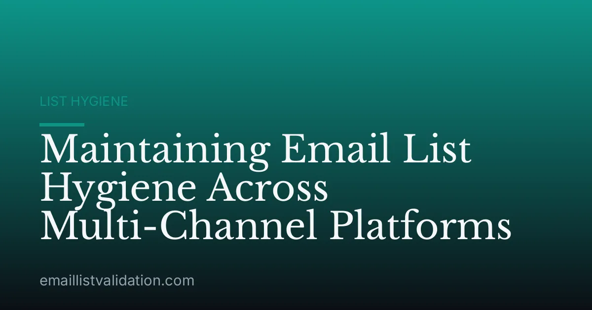 Maintaining Email List Hygiene Across Multi-Channel Platforms