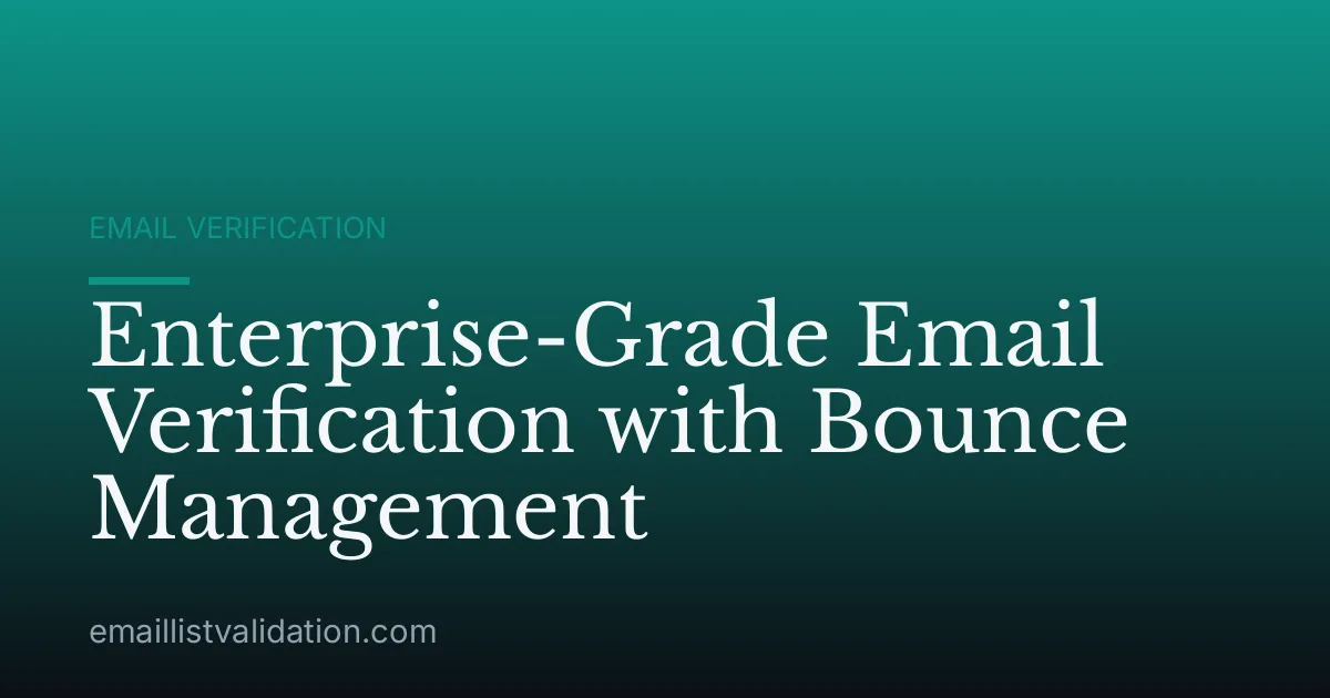 Enterprise-Grade Email Verification with Bounce Management