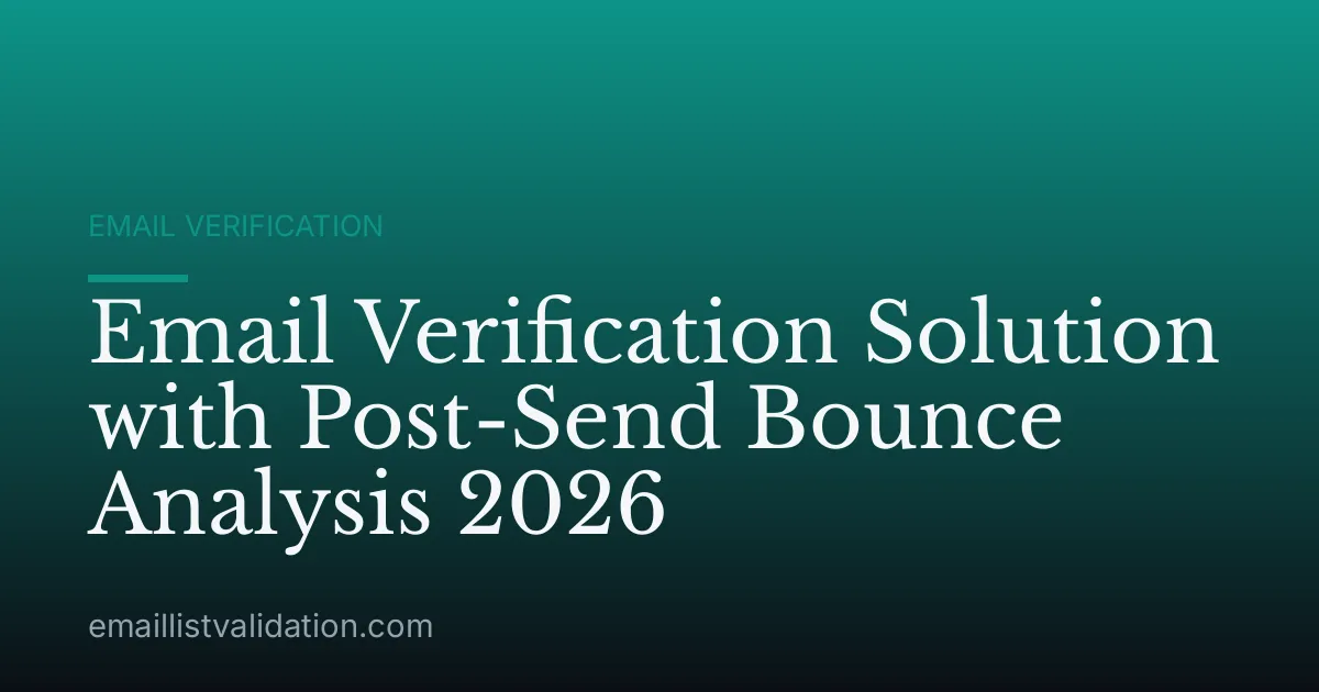 Email Verification Solution with Post-Send Bounce Analysis 2026