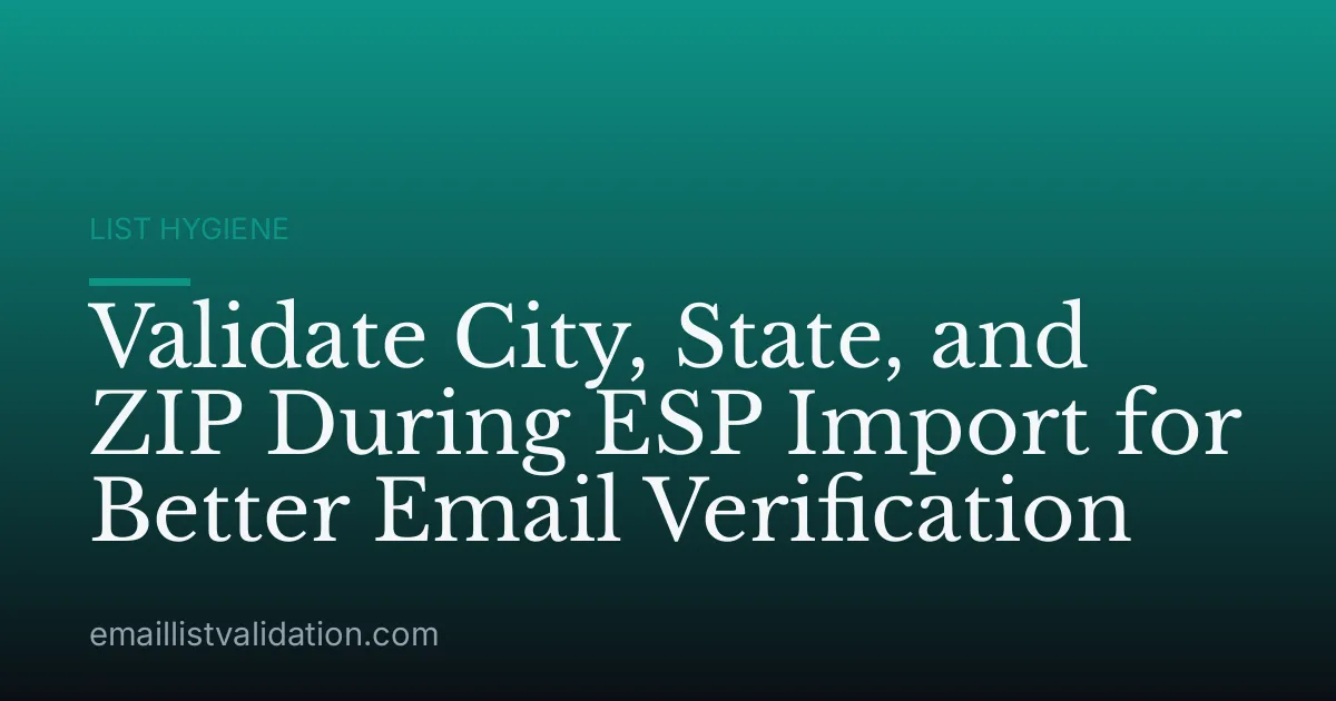 Validate City, State, and ZIP During ESP Import for Better Email Verification