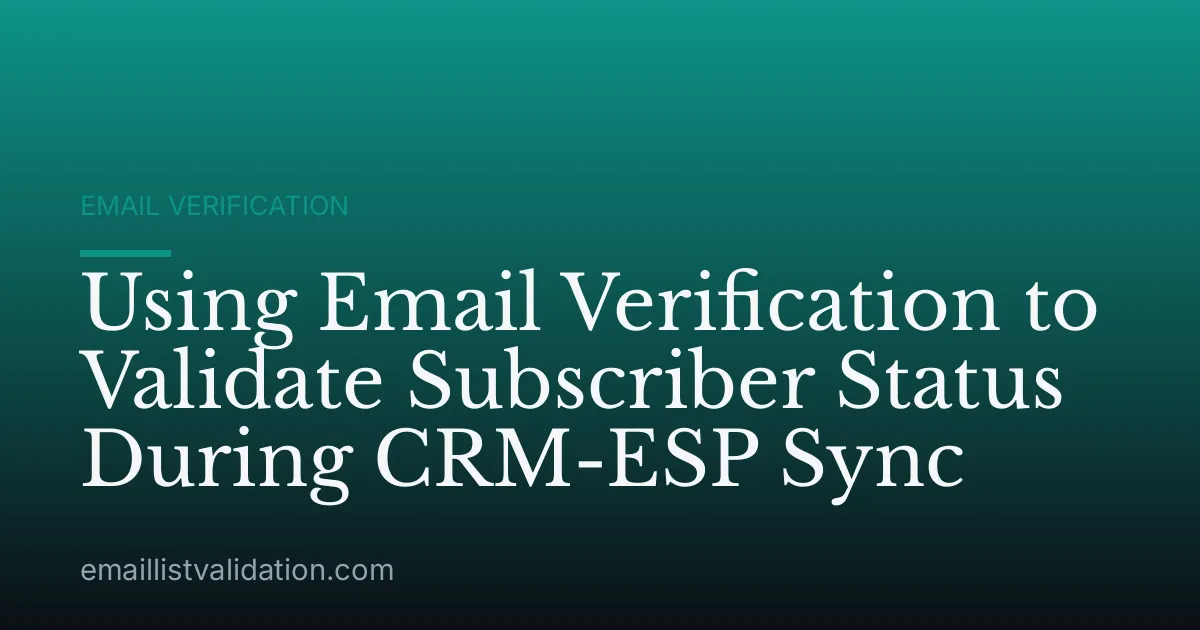 Using Email Verification to Validate Subscriber Status During CRM-ESP Sync