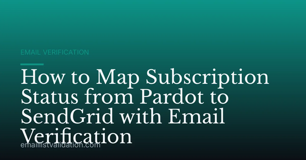 How to Map Subscription Status from Pardot to SendGrid with Email Verification