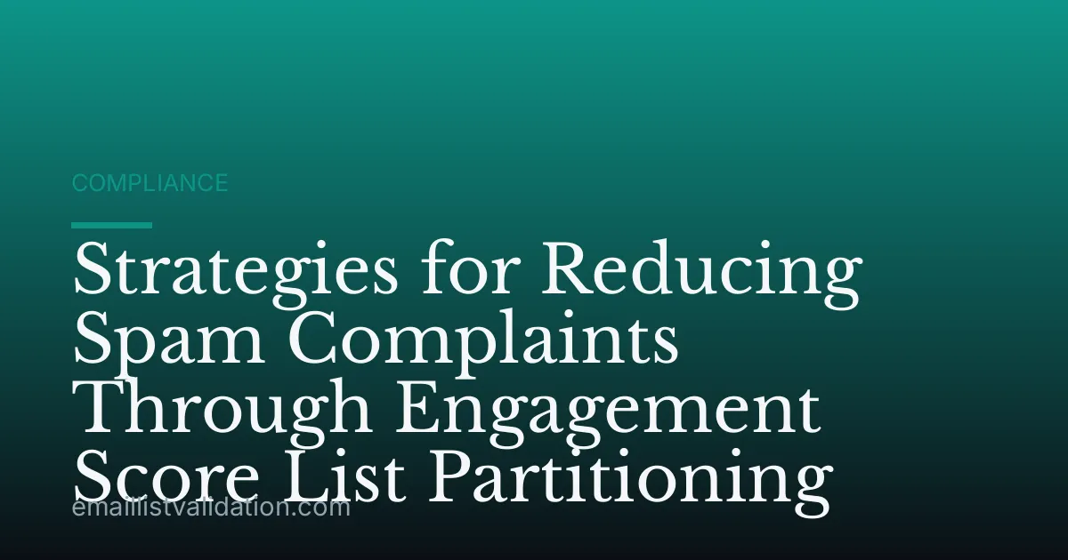 Strategies for Reducing Spam Complaints Through Engagement Score List Partitioning