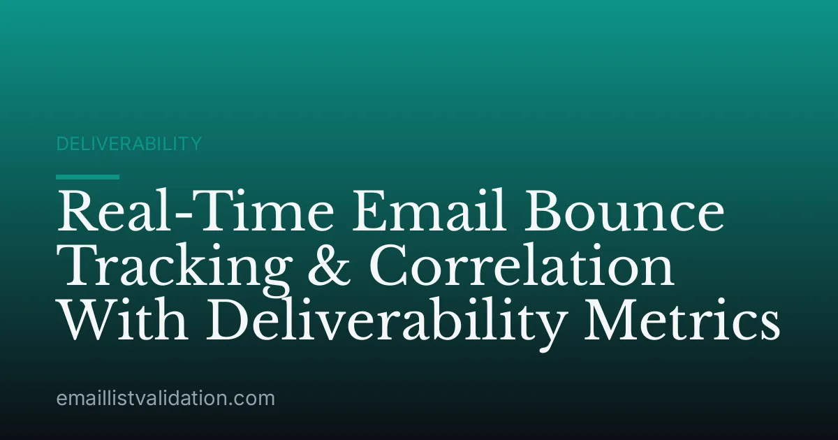 Real-Time Email Bounce Tracking & Correlation With Deliverability Metrics