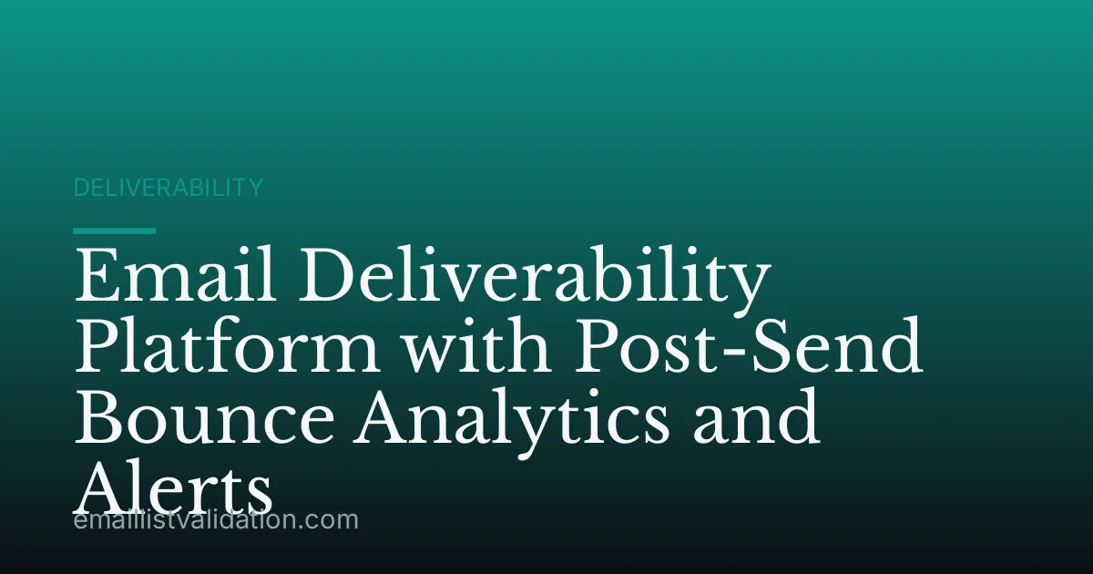 Email Deliverability Platform with Post-Send Bounce Analytics and Alerts
