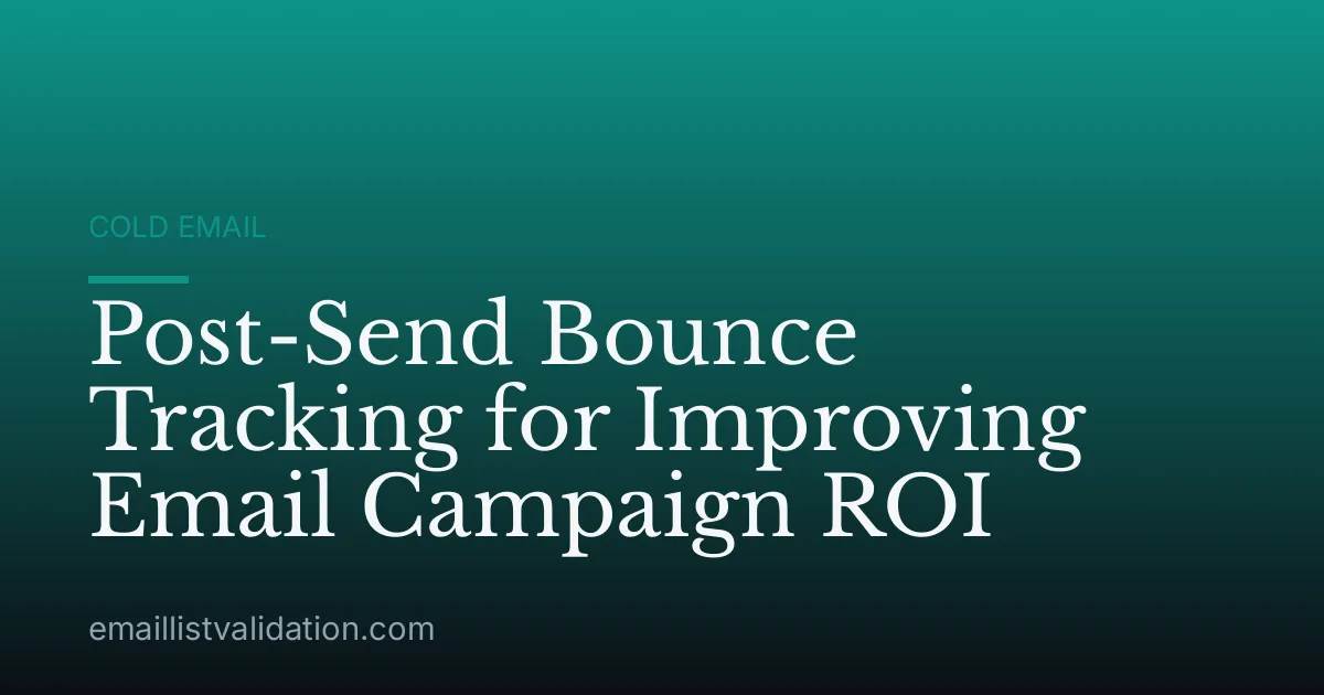 Post-Send Bounce Tracking for Improving Email Campaign ROI