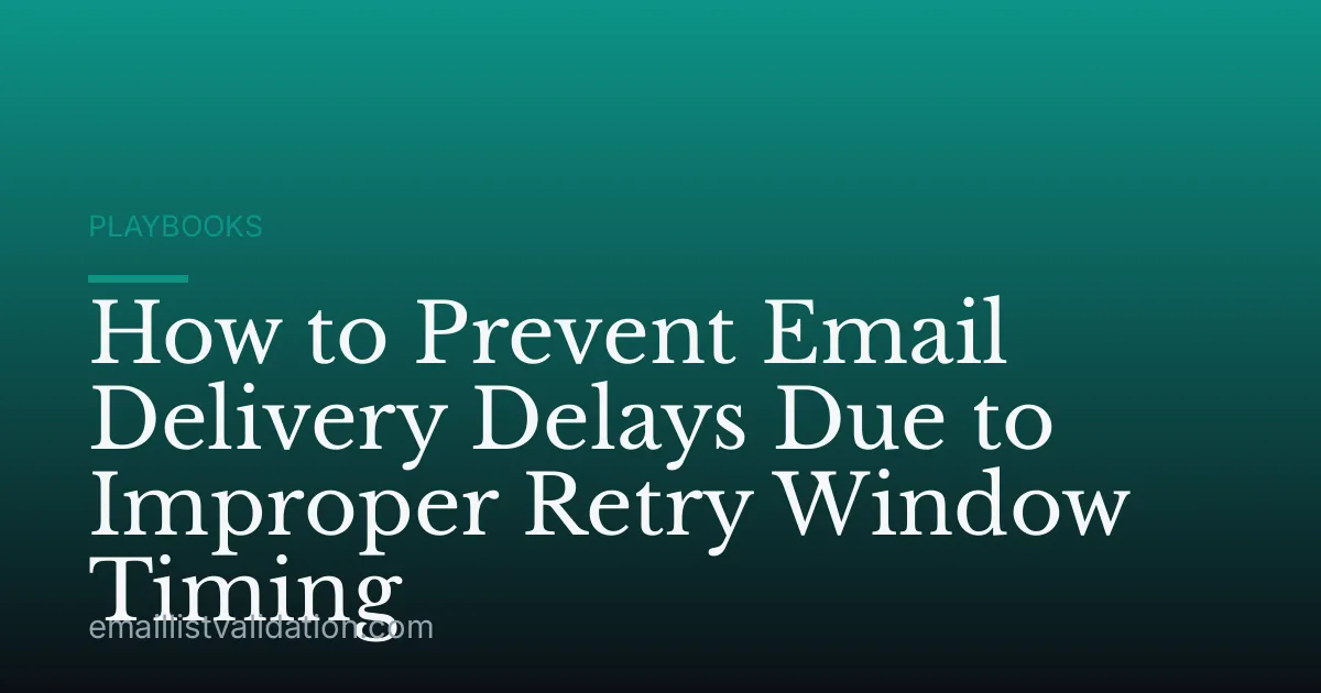 How to Prevent Email Delivery Delays Due to Improper Retry Window Timing