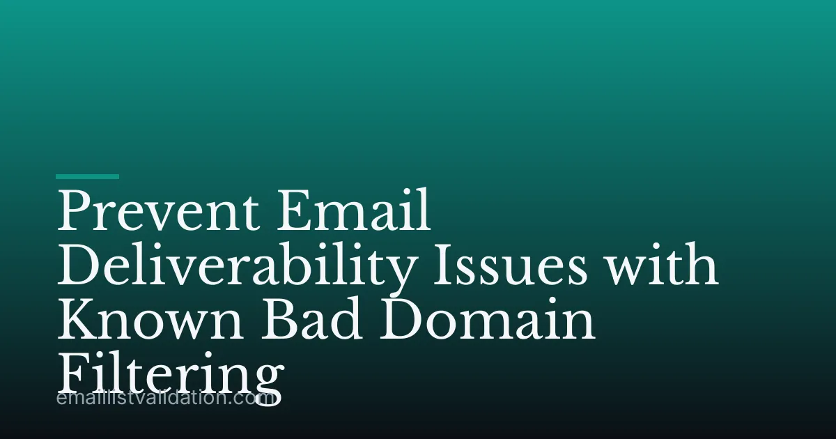 Prevent Email Deliverability Issues with Known Bad Domain Filtering