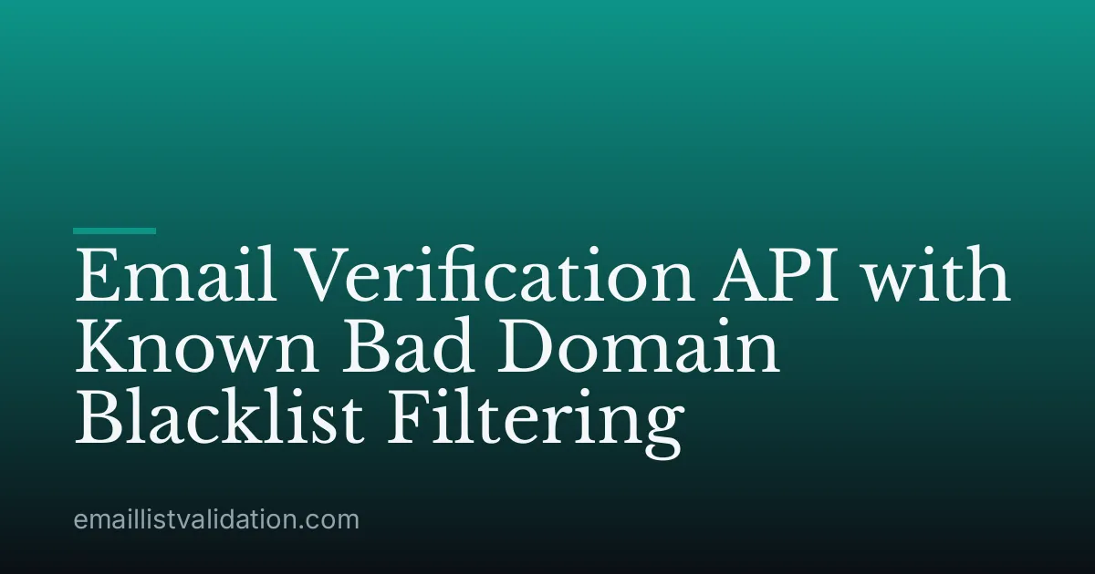 Email Verification API with Known Bad Domain Blacklist Filtering