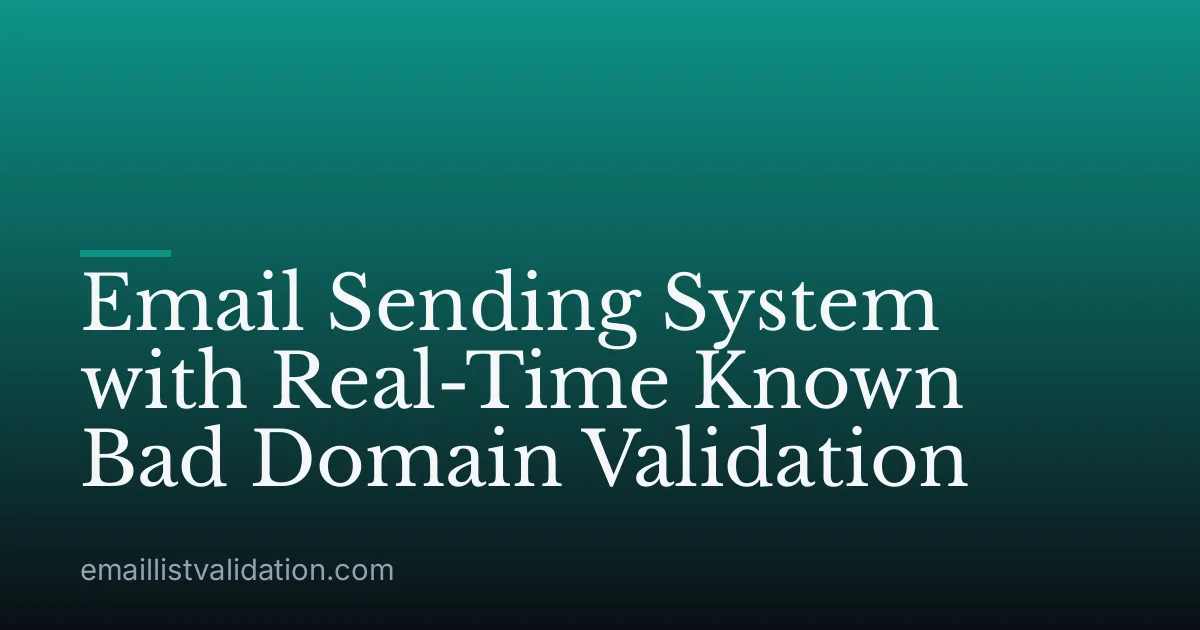 Email Sending System with Real-Time Known Bad Domain Validation