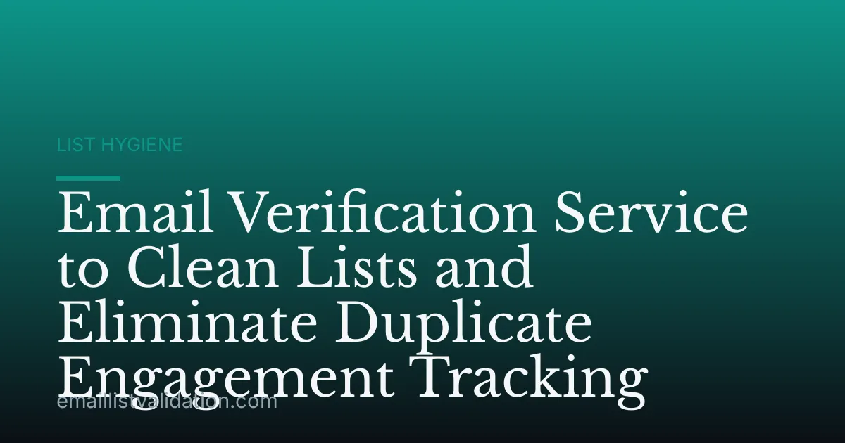 Email Verification Service to Clean Lists and Eliminate Duplicate Engagement Tracking