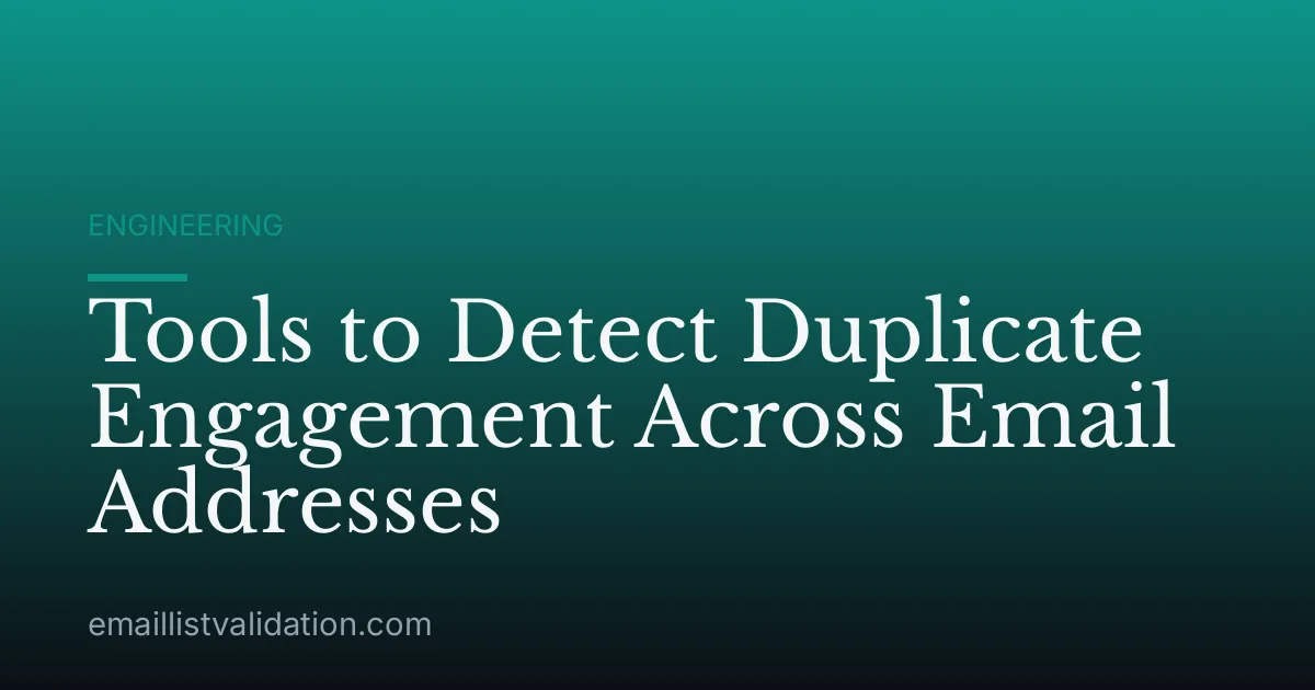 Tools to Detect Duplicate Engagement Across Email Addresses