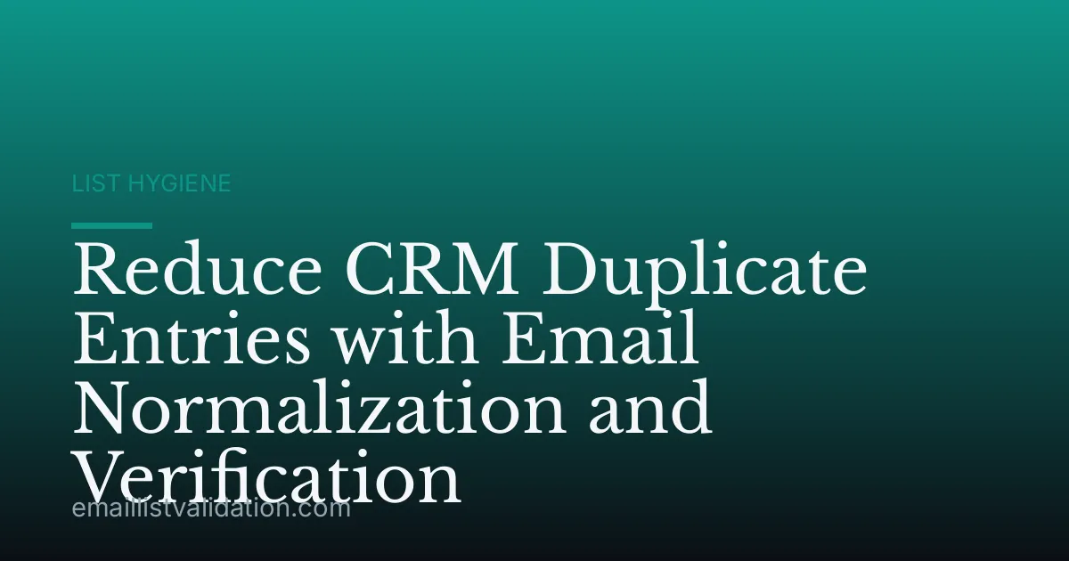 Reduce CRM Duplicate Entries with Email Normalization and Verification