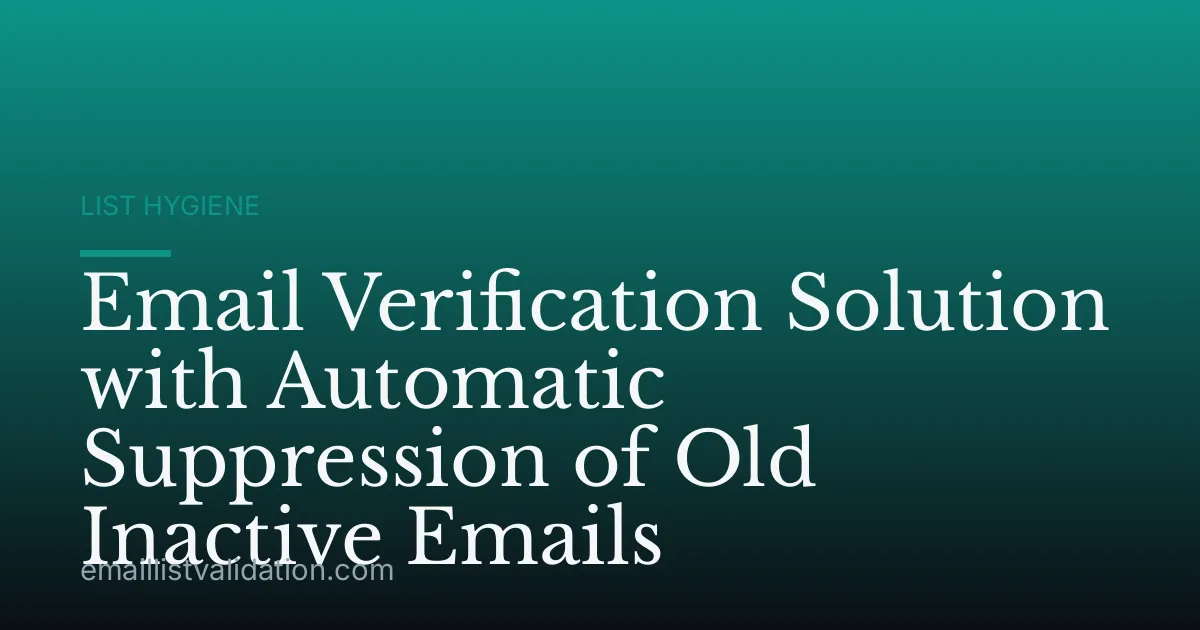 Email Verification Solution with Automatic Suppression of Old Inactive Emails