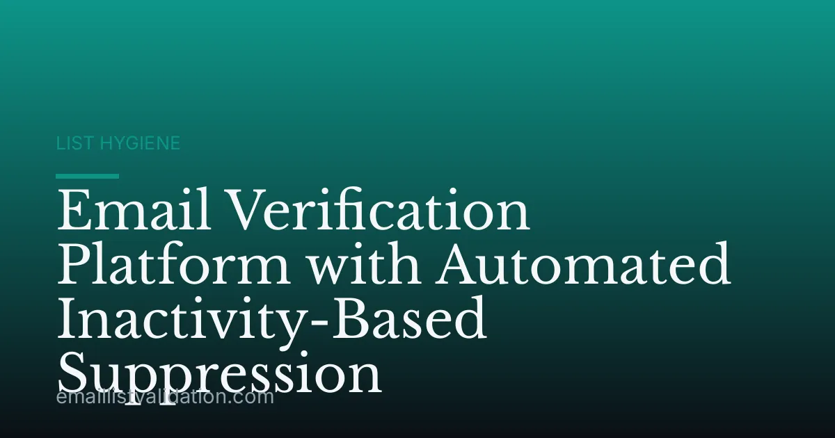 Email Verification Platform with Automated Inactivity-Based Suppression