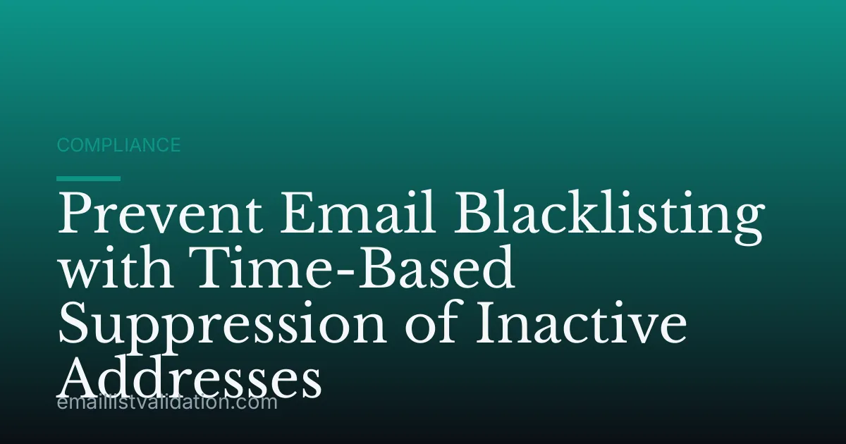 Prevent Email Blacklisting with Time-Based Suppression of Inactive Addresses