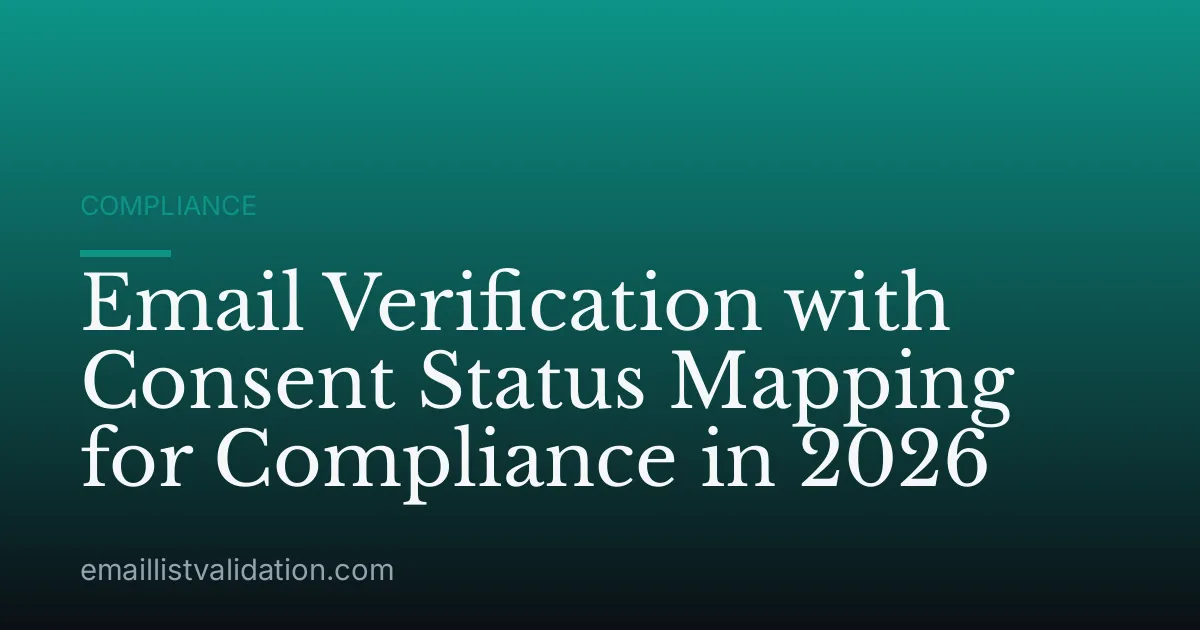 Email Verification with Consent Status Mapping for Compliance in 2026