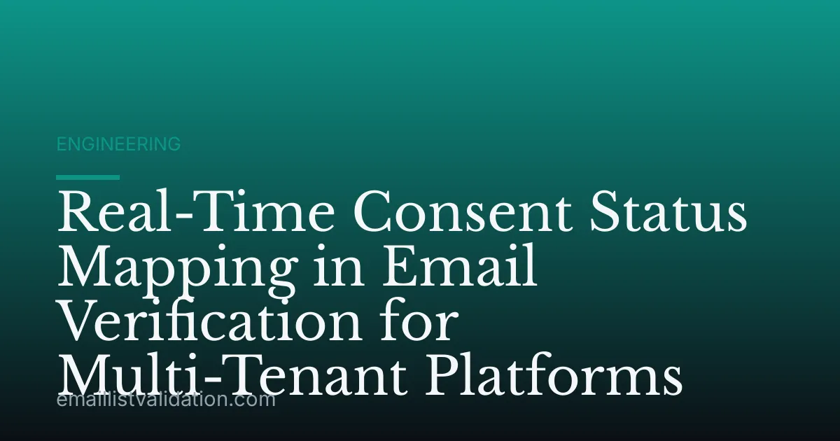 Real-Time Consent Status Mapping in Email Verification for Multi-Tenant Platforms