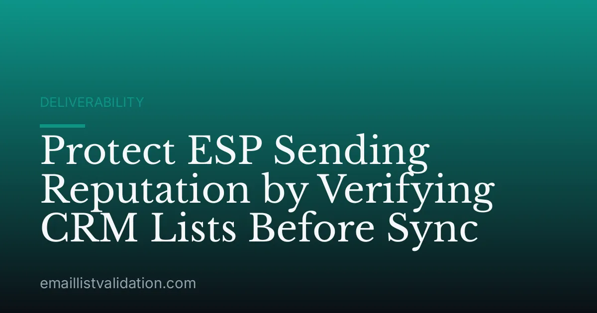 Protect ESP Sending Reputation by Verifying CRM Lists Before Sync