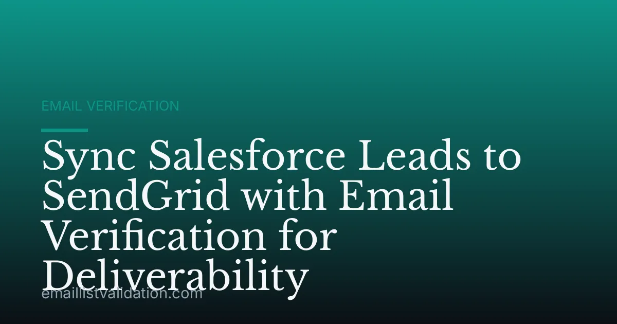 Sync Salesforce Leads to SendGrid with Email Verification for Deliverability
