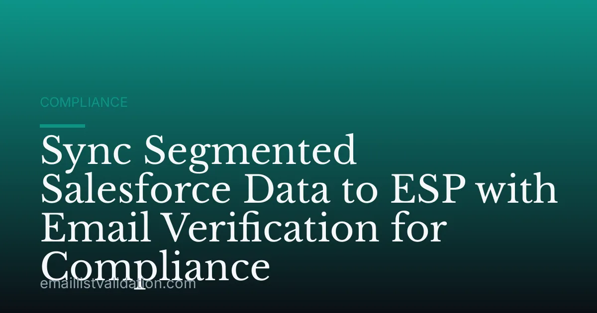 Sync Segmented Salesforce Data to ESP with Email Verification for Compliance