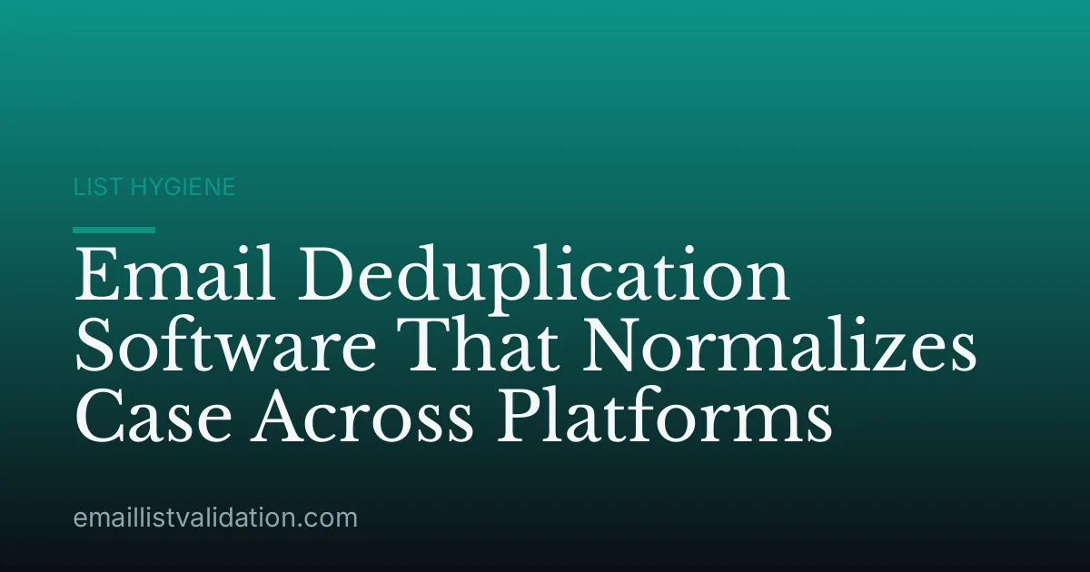 Email Deduplication Software That Normalizes Case Across Platforms