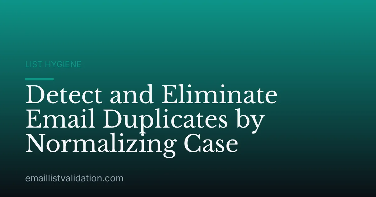 Detect and Eliminate Email Duplicates by Normalizing Case