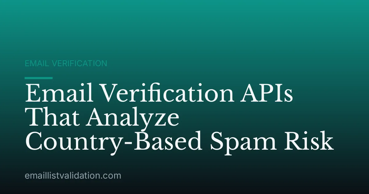 Email Verification APIs That Analyze Country-Based Spam Risk