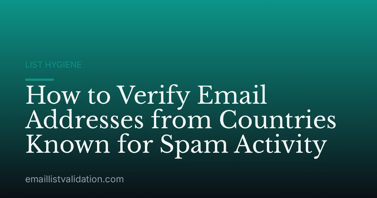 How to Verify Email Addresses from Countries Known for Spam Activity