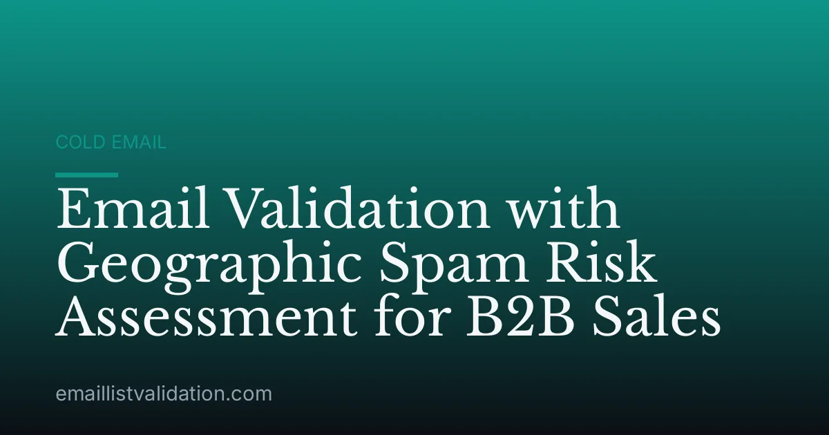 Email Validation with Geographic Spam Risk Assessment for B2B Sales