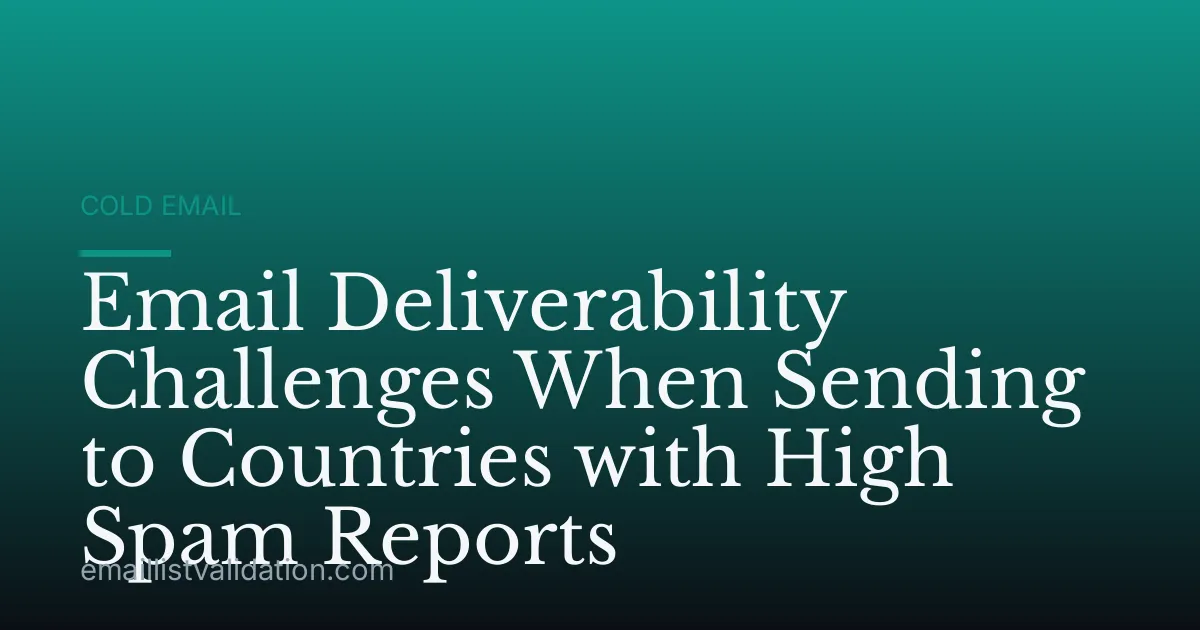Email Deliverability Challenges When Sending to Countries with High Spam Reports