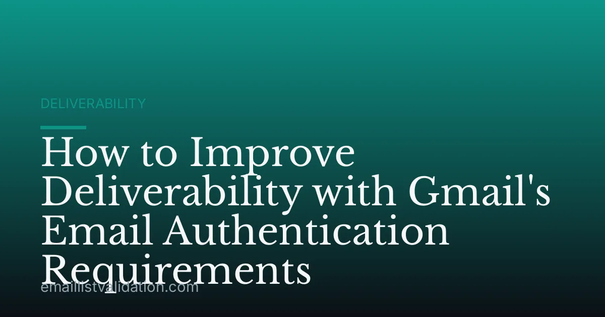 How to Improve Deliverability with Gmail's Email Authentication Requirements
