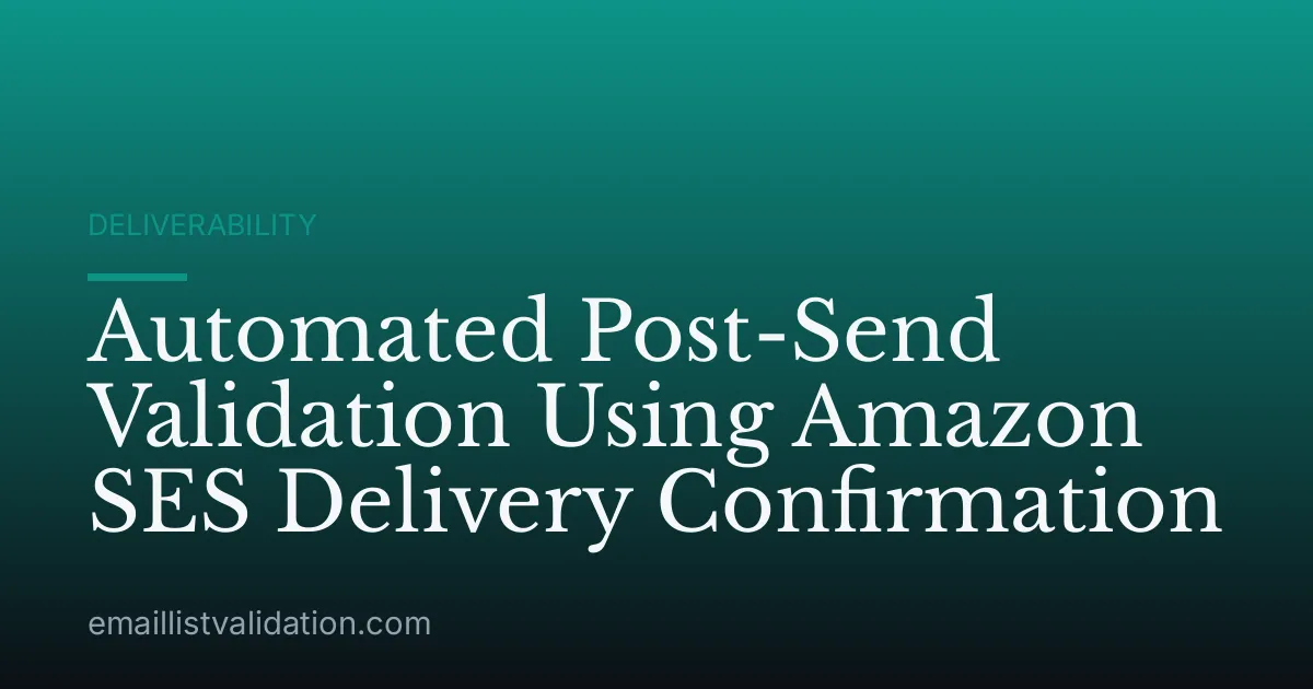 Automated Post-Send Validation Using Amazon SES Delivery Confirmation