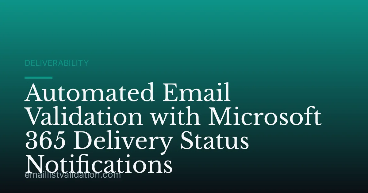 Automated Email Validation with Microsoft 365 Delivery Status Notifications