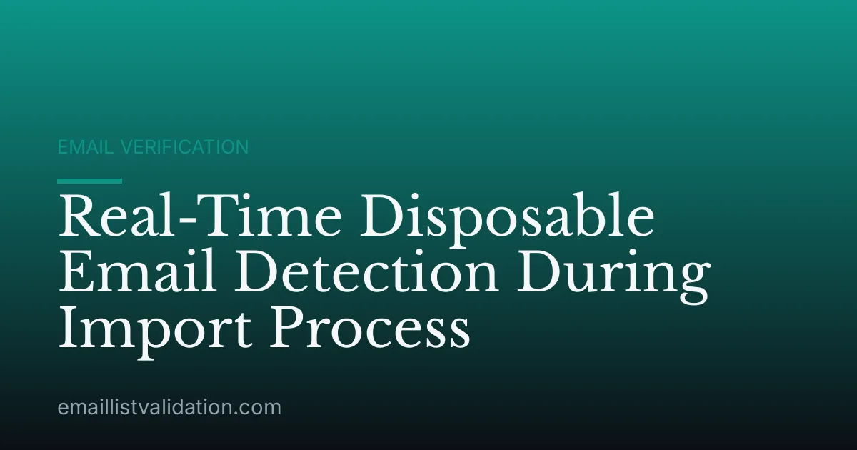 Real-Time Disposable Email Detection During Import Process